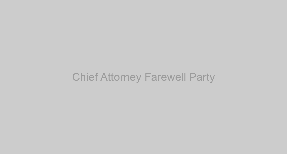 Chief Attorney Farewell Party